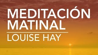 Meditación matinal de Louise Hay  por Dennise CB [upl. by Turmel8]