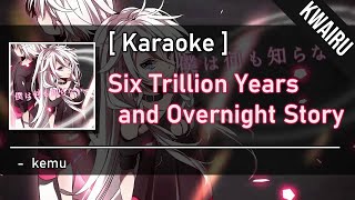 Karaoke Six Trillion Years and Overnight Story  kemu [upl. by Stillman]