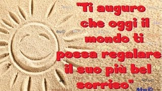 Buon compleanno  quotTi auguro che oggi il mondo ti possa regalare il suo più bel sorrisoquot di 4tu© [upl. by Yvonne]