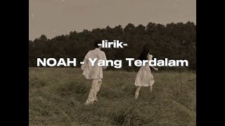 NOAH  Yang Terdalam lirik lyrics [upl. by Mota877]