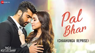 Pal Bhar Chaahunga Reprise  Half Girlfriend  Arjun K Shraddha K  Arijit Singh  Mithoon [upl. by Alduino]