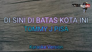 Di sini dibatas kota ini Tommy J pisa Karaoke version [upl. by Bernie]