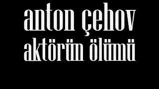 quotAktörün Ölümüquot Dr Anton ÇEHOV sesli öykü Akın ALTAN antonçehov doktor akınaltan aktör artist [upl. by Oinoitna701]