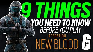 9 Things You Need To Know Before You Play Operation New Blood  6News  Rainbow Six Siege [upl. by Yehsa]