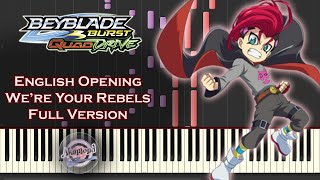 Beyblade Burst Quad Drive English Opening Full Version  Were Your Rebels  Synthesia Piano Cover [upl. by Elisa324]