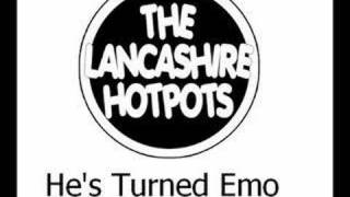 The Lancashire Hotpots  Hes Turned Emo [upl. by Ahkos]