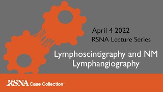 RCC Lecture Series Lymphoscintigraphy and NM Lymphangiography [upl. by Elder]