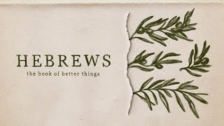 Hebrews  The Book Of Better Things  Part 6 [upl. by Anialed]