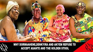 WHY DORMAAHENEDENKYIRA AND AKYEM REFUSE TO ACCEPT ASANTE AND THE GOLDEN STOOL [upl. by Paehpos154]