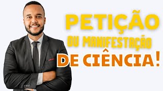 PETIÇÃO OU MANIFESTAÇÃO DE CIÊNCIA NO PROCESSO  O QUE É COMO FUNCIONA DICAS E INFORMAÇÕES [upl. by Girhiny]