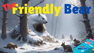 The Friendly Bear  Kids Bed Time story [upl. by Cele]