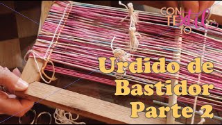 Urdido de bastidor 2 segundo de 2 [upl. by Cavil265]