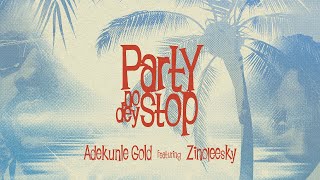 Adekunle Gold  Party No Dey Stop ft Zinoleesky Official Lyric Video [upl. by Ahsaf295]