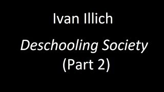 Ivan Illichs quotDeschooling Societyquot Part 2 [upl. by Anyl627]