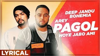 Arey Pagol Hoye Jabo Ami Lyrical Video  Deep Jandu  Bohemia  Punjabi Song 2019 [upl. by Nilatak]