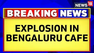 Bengaluru Cafe Explosion LIVE  Blast Reported At Rameshwaram Cafe In Bengaluru  Bengaluru News [upl. by Irmo]