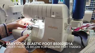 Babylock Elastic Foot B5002S01A  How To Use It On Enlighten Overlocker [upl. by Lledrev]