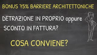 BONUS BARRIERE ARCHITETTONICHE 75 Detrazione Personale Sconto Fattura o Cessione  Cosa conviene [upl. by Nytsirt]