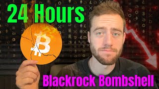 BLACKROCK MAY DEVASTATE THE BITCOIN MARKET IN EXACTLY 24 HOURS [upl. by Ahsitaf221]