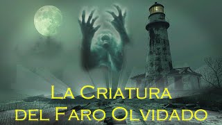 quotLa Criatura del Faro Olvidado El Misterio que Nunca Debió Ser Reveladoquot [upl. by Hadias]