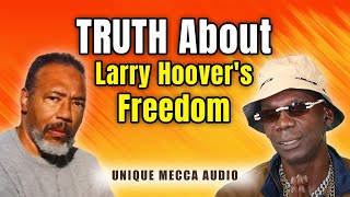 The SHOCKING TRUTH About Larry Hoovers Freedom [upl. by Mehitable744]