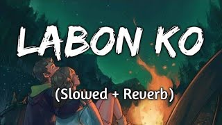 Labon ko  Lofi Song  KK  Slowed amp Reverb [upl. by Harifaz]