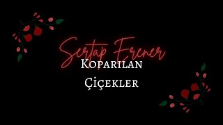 Sertap Erener  Koparılan Çiçekler Sözleri [upl. by Neeloj]