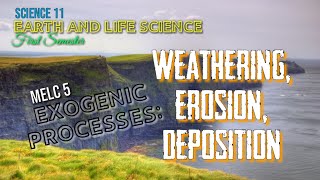 WEATHERING EROSION AND DEPOSITION EXOGENIC PROCESS  EARTH AND LIFE SCIENCE  SCIENCE 11  MELC 5 [upl. by Pressey194]