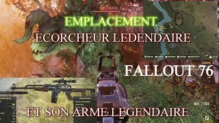 FALLOUT76EMPLACEMENT ECORCHEUR LEGENDAIRE ET SON ARME LEGENDAIRE [upl. by Fisch]