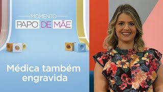 Médica e grávida como se colocar no lugar de paciente  Papo de Mãe [upl. by Charil]