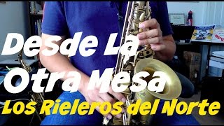 Desde La Otra Mesa Los Rieleros del Norte Saxofon [upl. by Ezekiel669]