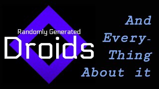 Randomly Generated Droids And Everything About It Pre v16 [upl. by Eyahs774]