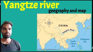 Yangtze river geography and map  Yangtze river location  Yangtze river facts [upl. by Levenson]