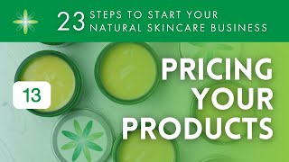 Start Your Own Natural amp Organic Skincare Business  Step 13 Pricing Your Products [upl. by Atsirk]