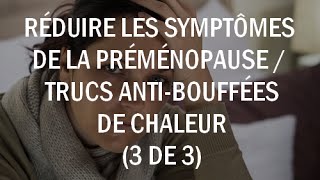 Réduire les symptômes de la préménopause  trucs et astuces bouffées de chaleur 3 de 3 [upl. by Oneal]