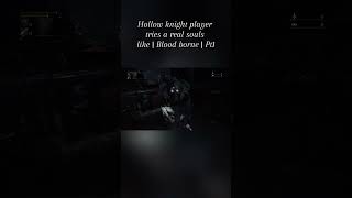 Hollow knight player tries a real souls Game for the First Time  Bloodborne  Pt 1  clip 1 [upl. by Nairbo]