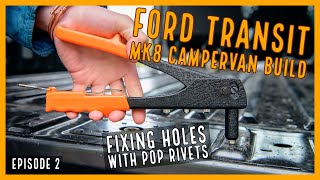 Fixing holes with Pop Rivets  EP2  Ford Transit MK8 Campervan Build [upl. by Amara]