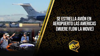 DE ÚLTIMO MINUTO SE ESTRELLA AVIÓN EN AEROPUERTO LAS AMERICAS MUERE FLOW LA MOVIE [upl. by Elamrej904]