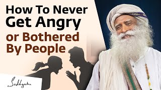 Sadhguru on How To Never Get Angry or Bothered By People [upl. by Rania520]