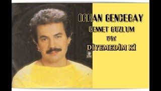 ORHAN GENCEBAY  DİYEMEDİM Kİ [upl. by Asyal908]