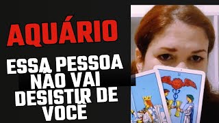 AQUÁRIO ♒ Essa pessoa não vai desistir de você [upl. by Burman555]