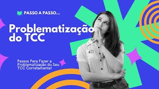 Problematização do TCC  Como Fazer a Problematização do TCC Passo a Passo [upl. by Neehsar]