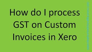 Xero Processing GST on Custom Invoices [upl. by Siesser]