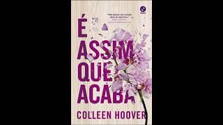 Audiolivro quotÉ assim que acabaquot por quotColleen Hooverquot NarraçãoHumana [upl. by Rhianon844]