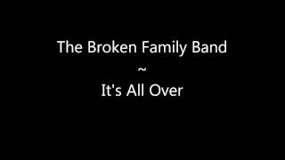 The Broken Family Band Its All Over [upl. by Pearson]