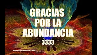 GRACIAS POR LA ABUNDANCIA  3333 PROSPERIDAD UNIVERSAL [upl. by Drawd]