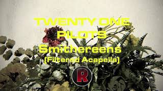 Twenty One Pilots  Smithereens  Filtered Acapella [upl. by Etnohc]