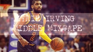 Kyrie Irving Mix quot Middle quot Highlights [upl. by Giglio]