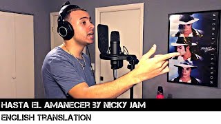 Hasta el Amanecer by Nicky Jam ENGLISH TRANSLATION [upl. by Mirielle404]