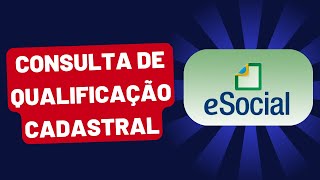 PARA QUE SERVE O eSOCIAL CONSULTA DE QUALIFICAÇÃO CADASTRAL 2024 [upl. by Enttirb655]